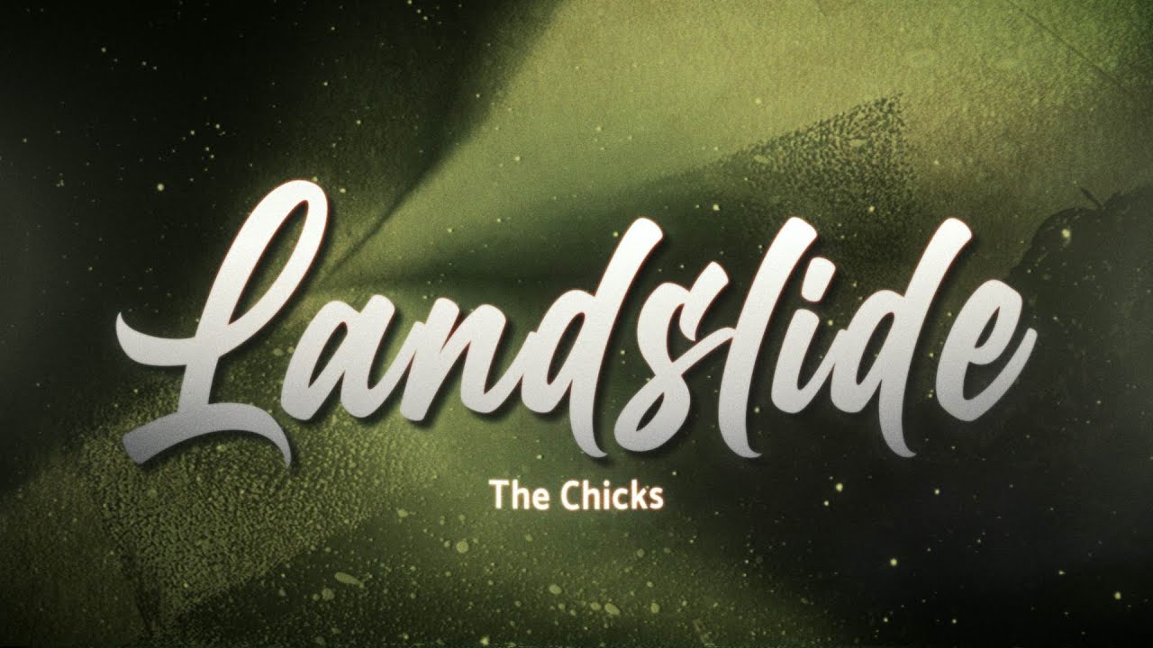 The Chicks - Landslide 💞 (Lyrics)