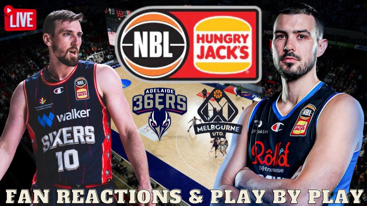 LIVE Adelaide 36ers vs Melbourne United - Fan Reactions and Play By Play