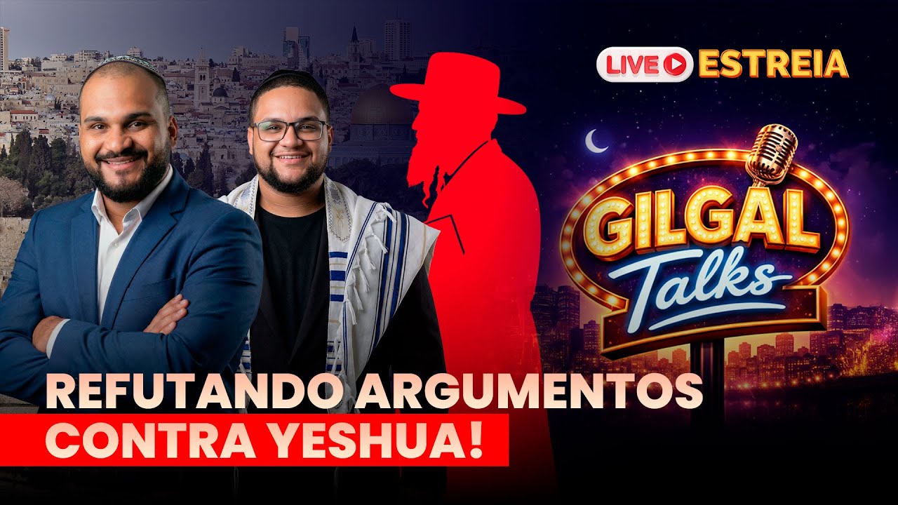 REFUTANDO OS ARGUMENTOS ORTODOXOS CONTRA YESHUA - ESTREIA DO GILGAL TALKS!