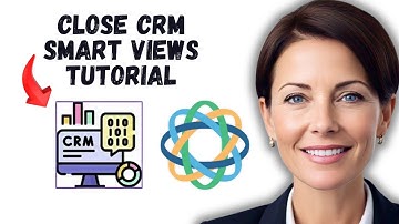 CLOSE CRM Smart Views | Understanding CLOSE CRM Views | Mastering Lead Organization in CLOSE