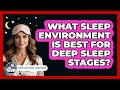 What Sleep Environment Is Best For Deep Sleep Stages? - Sleep Wellness Workshop