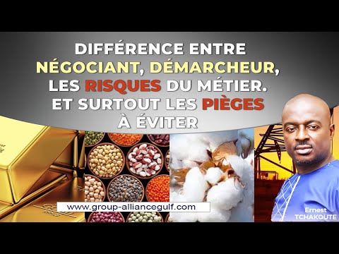 DIFFÉRENCE ENTRE NÉGOCIANT, DÉMARCHEUR, LES RISQUES DU METIER.   ET SURTOUT LES PIEGES A EVITER