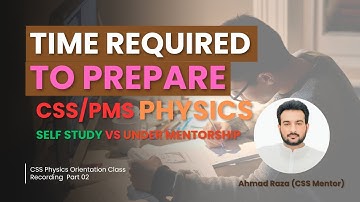 Time Required to Prepare CSS/PMS Physics | Self-study vs Under a Mentor | Ahmad Raza