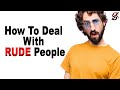 How To Deal With Rude People