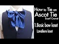 How to Tie an Ascot Tie Cravat 1.Basic Bow Knot Lavaliere,Lavallière