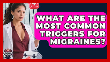 What Are the Most Common Triggers for Migraines? - Headache and Migraine Help
