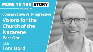 Conservative vs. Progressive visions for the Church of the Nazarene (part one) with Tom Oord