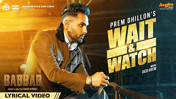 Wait & Watch | Lyrical Video | Prem Dhillon | Babbar | Amar Hundal | Latest Punjabi Songs 2022