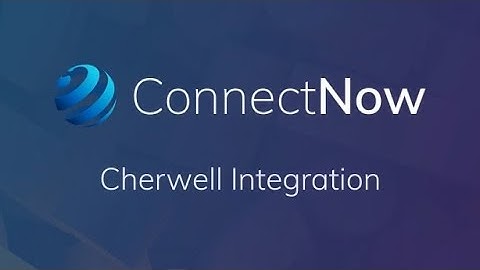 ConnectNow - Cherwell Integration