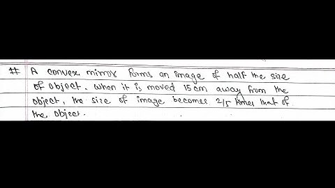 A convex mirror forms an image of half the size of object. it is moved 15cm away from object. find f