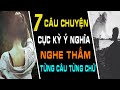 [Câu Chuyện Cuộc Sống Thâm Thúy 2020] 7 Câu Chuyện NGHE THẤM TỪNG CÂU TỪNG CHỮ