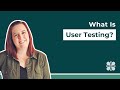 What Is User Testing?