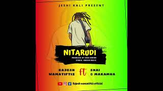 NITARUDI audio /Rajesh Wamatiftiz official ft Makamua &Snai