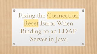Fixing the Connection Reset Error When Binding to an LDAP Server in Java