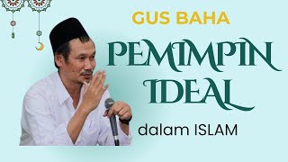 GUS BAHA | Kriteria PEMIMPIN IDEAL dalam ISLAM yang Jarang Diketahui! (Bikin Nangis & Merinding)