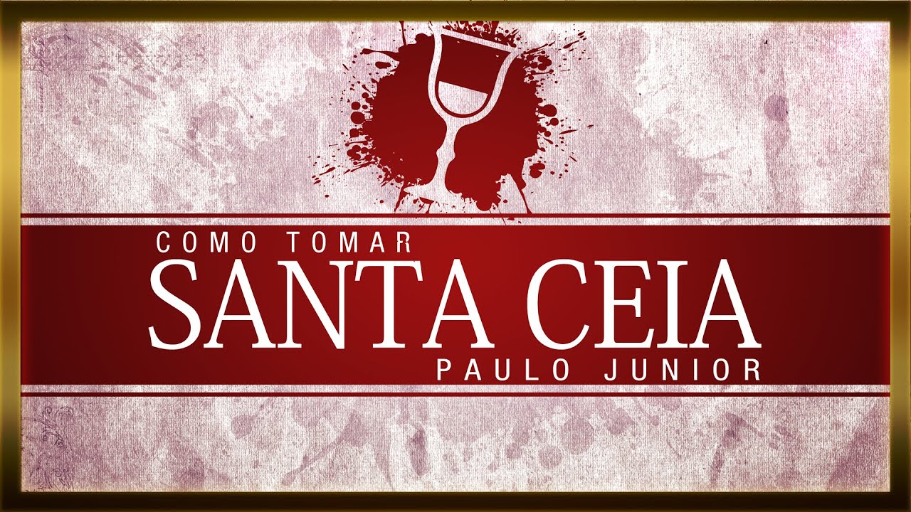 Como Tomar a Santa Ceia - Paulo Junior