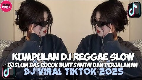 KUMPULAN DJ REGGAE SLOW TERBARU || DJ CAMPURAN VIRAL TIKTOK 2025🎵