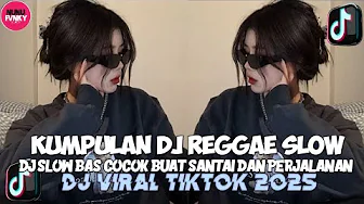KUMPULAN DJ REGGAE SLOW TERBARU || DJ CAMPURAN VIRAL TIKTOK 2025🎵 KUMPULAN DJ REGGAE SLOW TERBARU || DJ CAMPURAN VIRAL TIKTOK 2025🎵