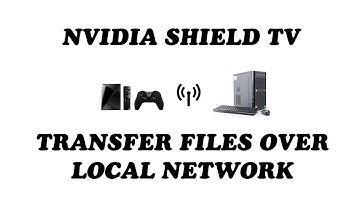 Nvidia Shield TV Transfer Files Over Local Network