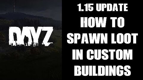 DayZ Update 1.15 How To Spawn Loot In Custom Buildings Using Mapgrouppos Console PC PlayStation XBox
