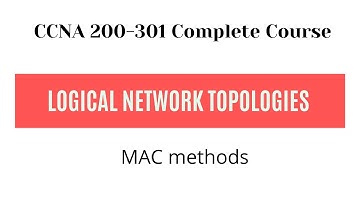 Logical Network Topologies and MAC methods
