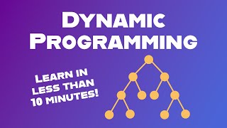 Dynamic Programming Explained in Less than 10 Minutes!