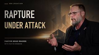 Why Is the Rapture Under Attack | Brad Reaves