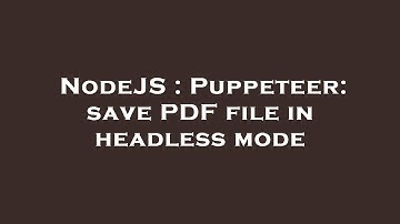 NodeJS : Puppeteer: save PDF file in headless mode