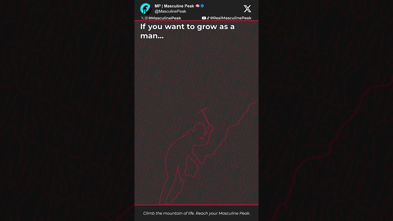 If you want to grow as a man...

Stay private, and focus on yourself.