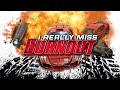 I Really Miss Burnout...