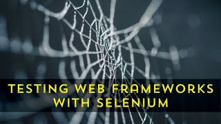 Using Selenium to test web frameworks with Stephen Valdinger