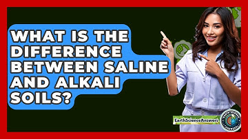 What Is The Difference Between Saline And Alkali Soils? - Earth Science Answers