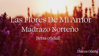 Video thumbnail of "Las Flores De Mi Amor- Madrazo Norteño [Letra Oficial]"