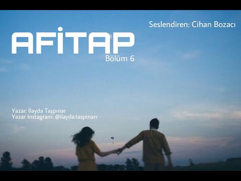 AFİTAP 6.BÖLÜM & BİR AŞK HİKAYESİ