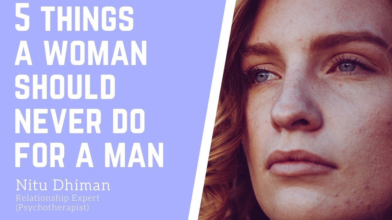 5 Things A Woman Should Never Do For A Man - YouTube