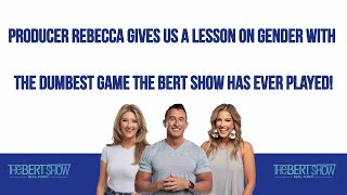 Producer Rebecca Gives Us A Lesson On Gender With The Dumbest Game The Bert Show Has Ever Played