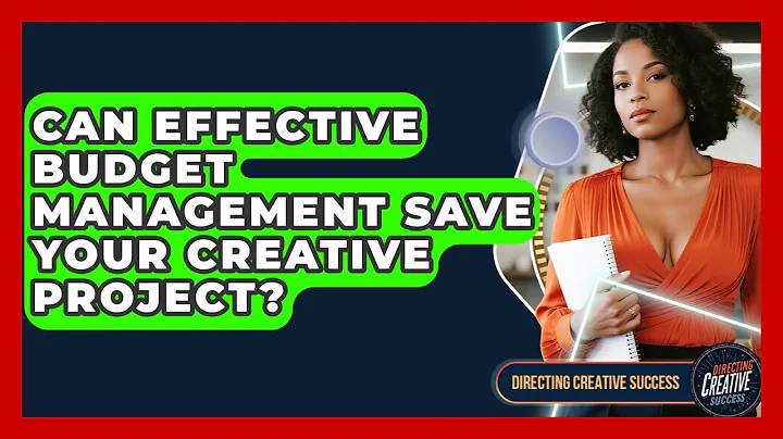 Can Effective Budget Management Save Your Creative Project? - Directing Creative Success