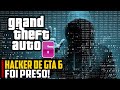 Hacker do GTA 6 foi PRESO!