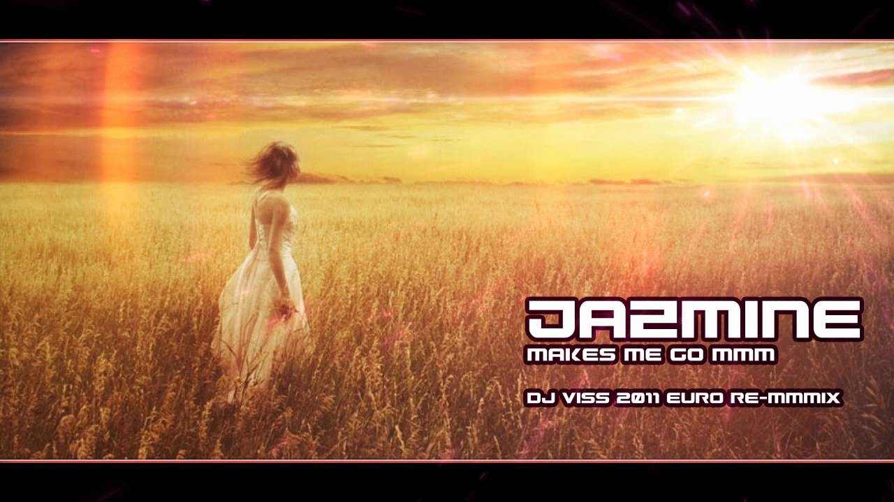 Jazmine - Makes me go mmm (dj viss 2011 re-mmmix)