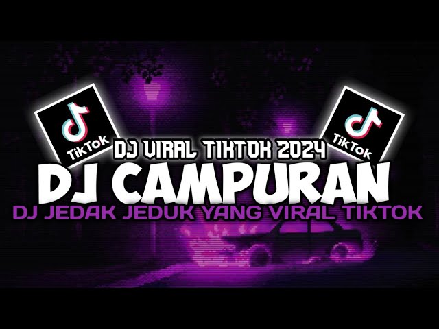 DJ CAMPURAN TIKTOK VIRAL 2024 JEDAG JEDUG FULL BASS TERBARU class=