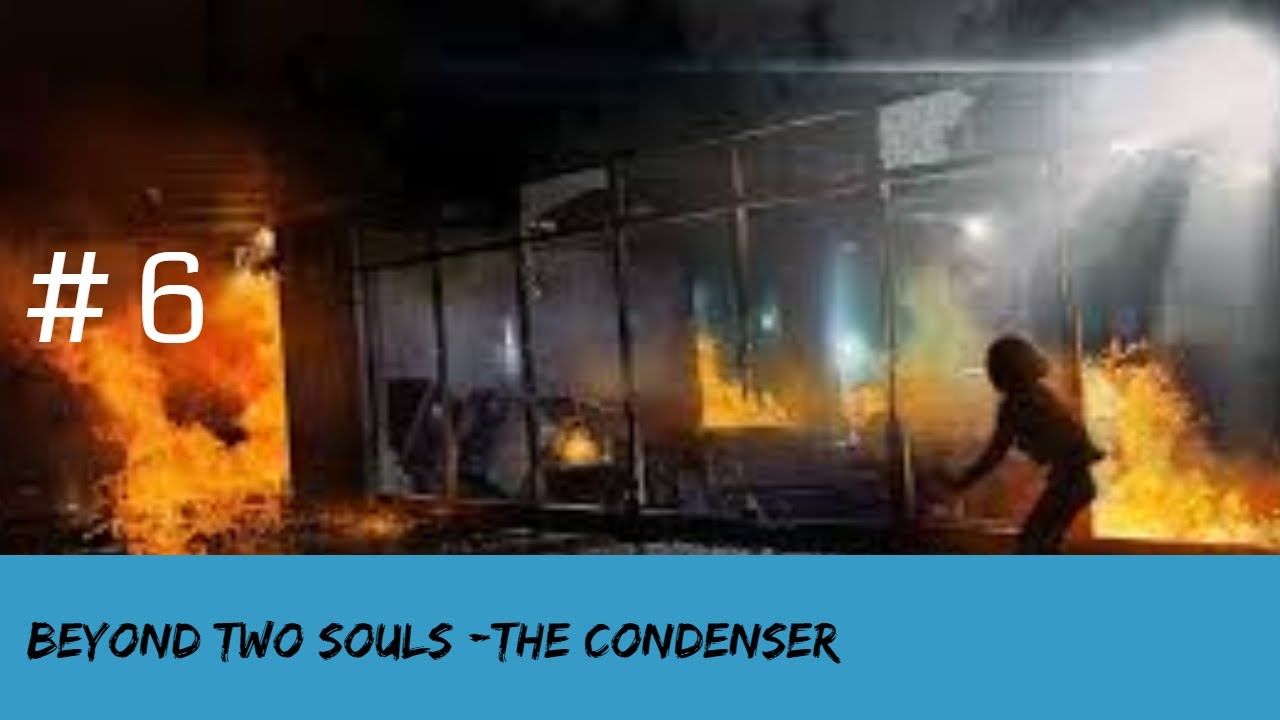 Beyond Two Souls Part 6 The Condenser Beyond Two Souls Condensation Soul