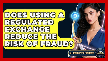 Does Using a Regulated Exchange Reduce the Risk of Fraud? - All About Crypto Exchanges
