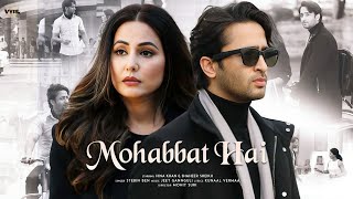 Mohabbat Hai (Video) Mohit Suri | Jeet Gannguli | Stebin Ben | Hina Khan, Shaheer Sheikh | Kunaal V