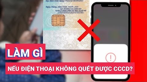 Điện thoại không quét được CCCD để xác thực sinh trắc học, phải làm sao?