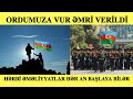 TƏCİLİ! MÜHARİBƏ BAŞLAYACAQ, ORDUYA VUR ƏMRİ VERİLDİ!