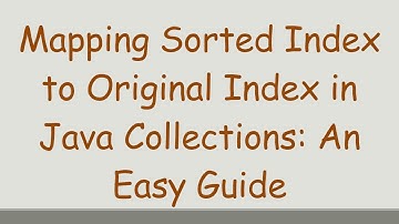Mapping Sorted Index to Original Index in Java Collections: An Easy Guide
