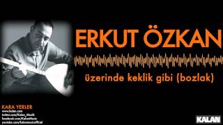 Erkut Özkan - Üzerinde Keklik Gibi ( Bozlak ) - [ Kara Yerler © 2014 Kalan Müzik ] Resimi