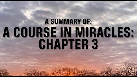 A COURSE IN MIRACLES: CH 3: THE INNOCENT PERCEPTION (SUMMARY)