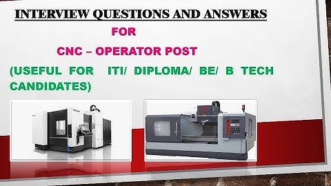 Interview questions and answers for CNC operator job |Experienced |Freshers | Diploma Candidates