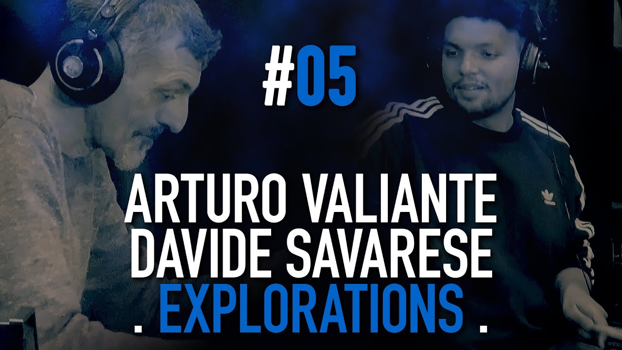 Arturo Valiante & Davide Savarese - Exploration #05